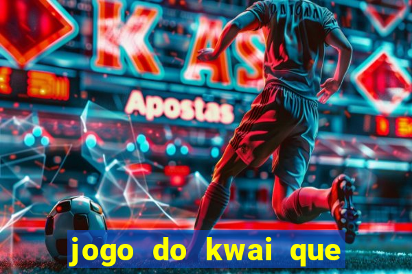 jogo do kwai que ganha dinheiro